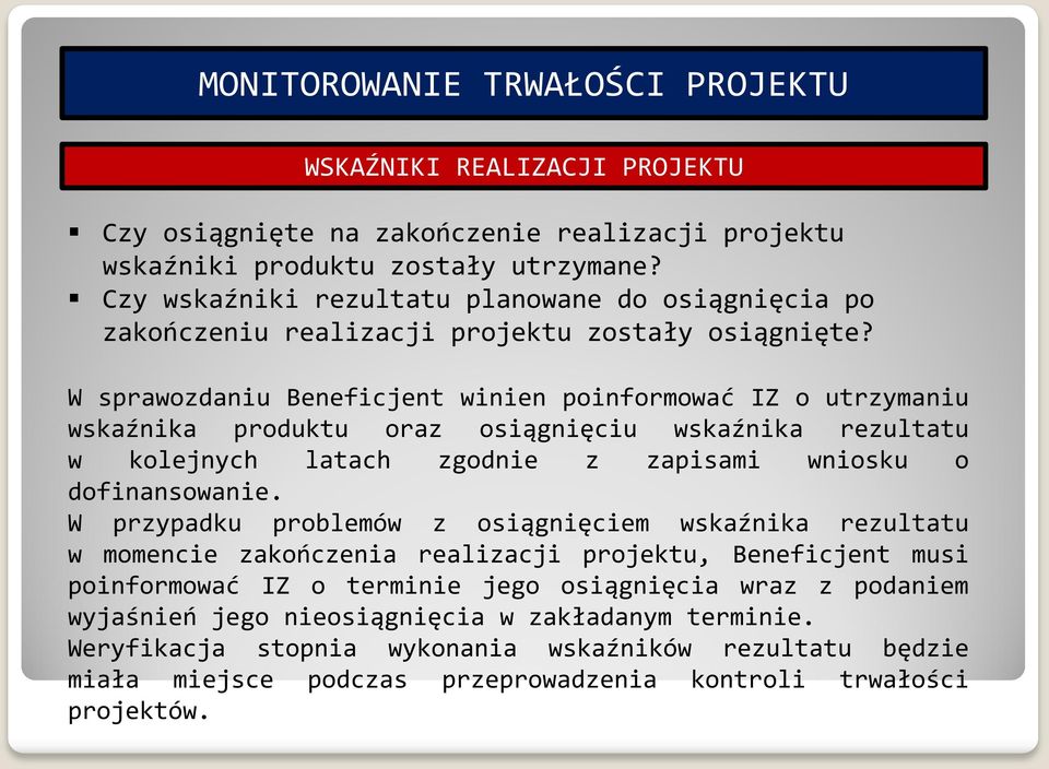 W sprawozdaniu Beneficjent winien poinformować IZ o utrzymaniu wskaźnika produktu oraz osiągnięciu wskaźnika rezultatu w kolejnych latach zgodnie z zapisami wniosku o dofinansowanie.