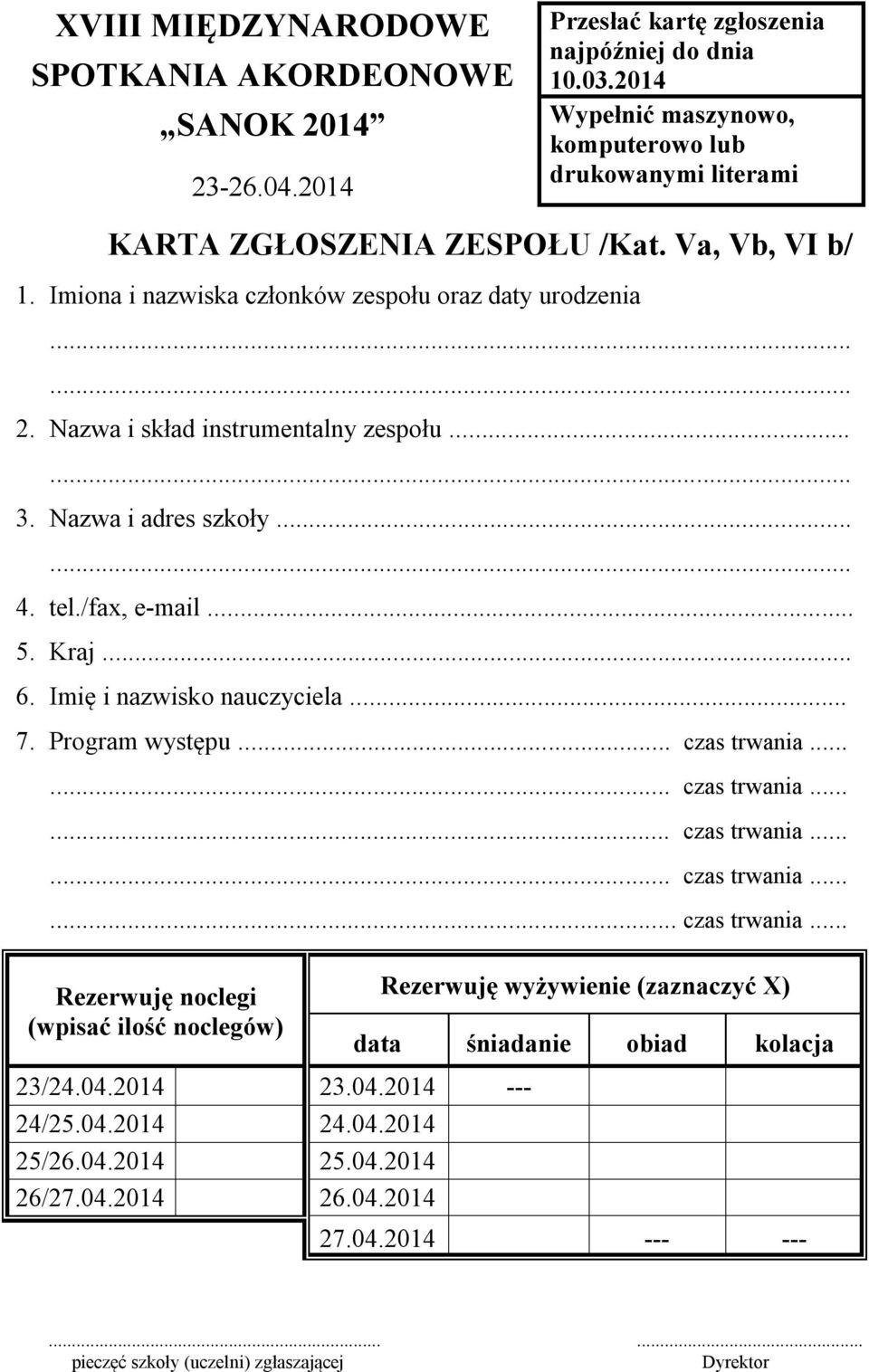 Nazwa i skład instrumentalny zespołu... 3. Nazwa i adres szkoły... 4. tel./fax, e-mail... 5. Kraj... 6. Imię i nazwisko nauczyciela... 7. Program występu... czas trwania.