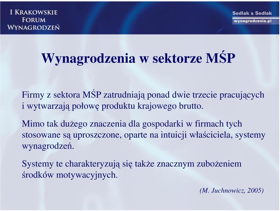 Mimo tak dużego znaczenia dla gospodarki w firmach tych stosowane są uproszczone, oparte na