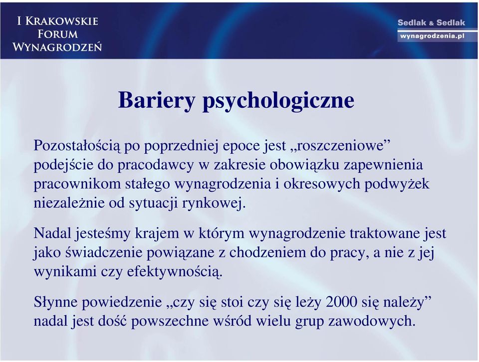 Nadal jesteśmy krajem w którym wynagrodzenie traktowane jest jako świadczenie powiązane z chodzeniem do pracy, a nie z jej