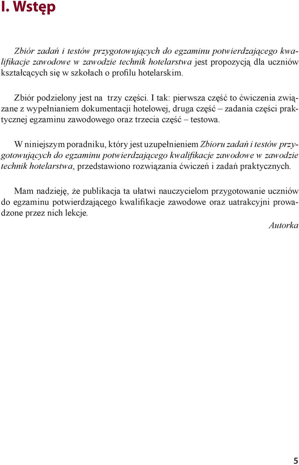 I tak: pierwsza część to ćwiczenia związane z wypełnianiem dokumentacji hotelowej, druga część zadania części praktycznej egzaminu zawodowego oraz trzecia część testowa.