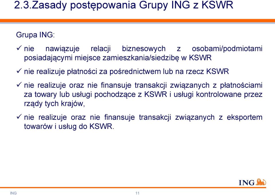 realizuje oraz nie finansuje transakcji związanych z płatnościami za towary lub usługi pochodzące z KSWR i usługi