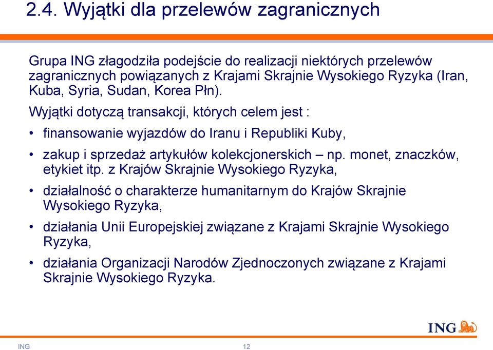 Wyjątki dotyczą transakcji, których celem jest : finansowanie wyjazdów do Iranu i Republiki Kuby, zakup i sprzedaż artykułów kolekcjonerskich np.