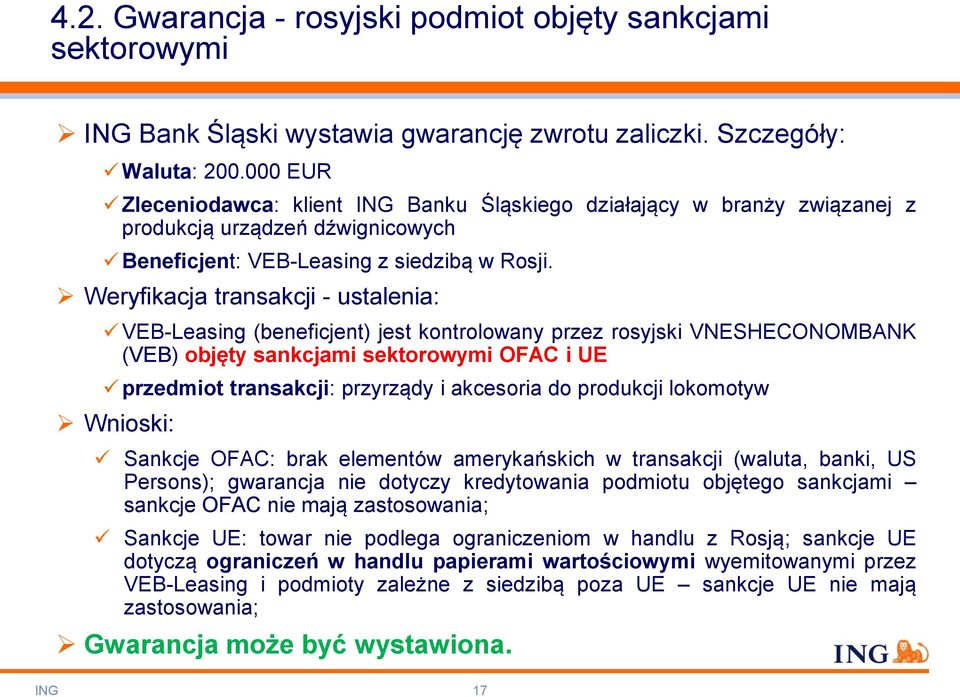 Weryfikacja transakcji - ustalenia: VEB-Leasing (beneficjent) jest kontrolowany przez rosyjski VNESHECONOMBANK (VEB) objęty sankcjami sektorowymi OFAC i UE przedmiot transakcji: przyrządy i akcesoria