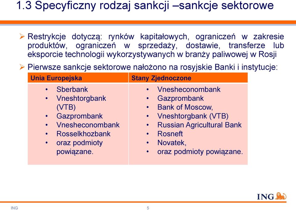 rosyjskie Banki i instytucje: Unia Europejska Sberbank Vneshtorgbank (VTB) Gazprombank Vnesheconombank Rosselkhozbank oraz podmioty powiązane.