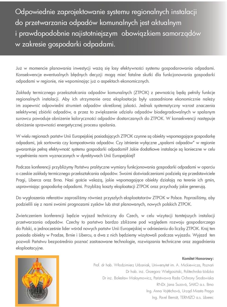 Konsekwencje ewentualnych błędnych decyzji mogą mieć fatalne skutki dla funkcjonowania gospodarki odpadami w regionie, nie wspominając już o aspektach ekonomicznych.