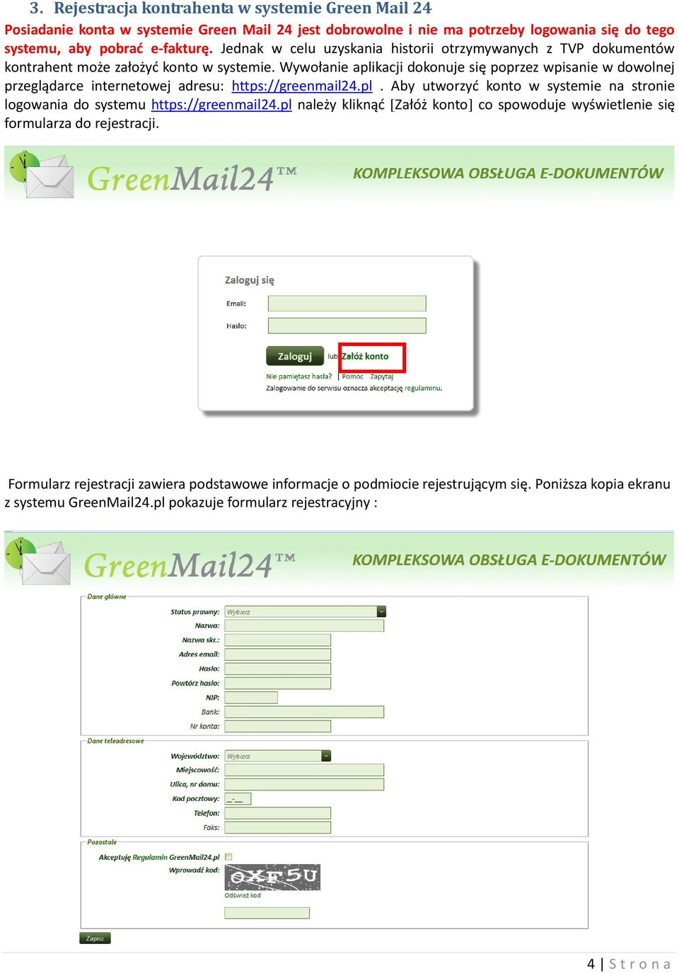 Wywołanie aplikacji dokonuje się poprzez wpisanie w dowolnej przeglądarce internetowej adresu: https://greenmail24.pl. Aby utworzyć konto w systemie na stronie logowania do systemu https://greenmail24.