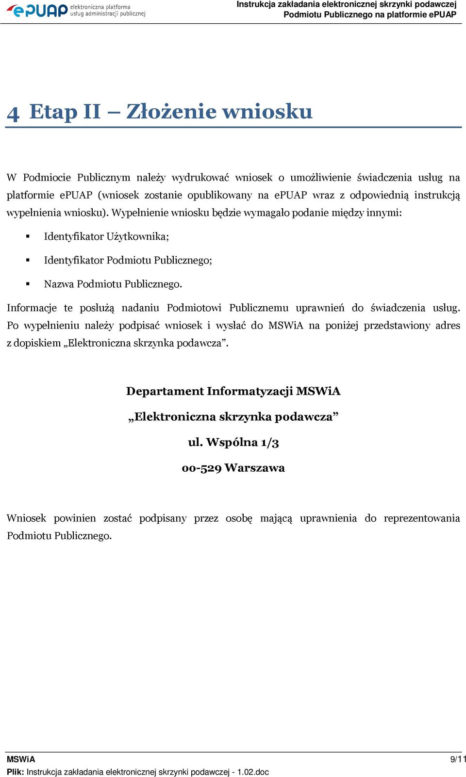 Informacje te posłużą nadaniu Podmiotowi Publicznemu uprawnień do świadczenia usług.