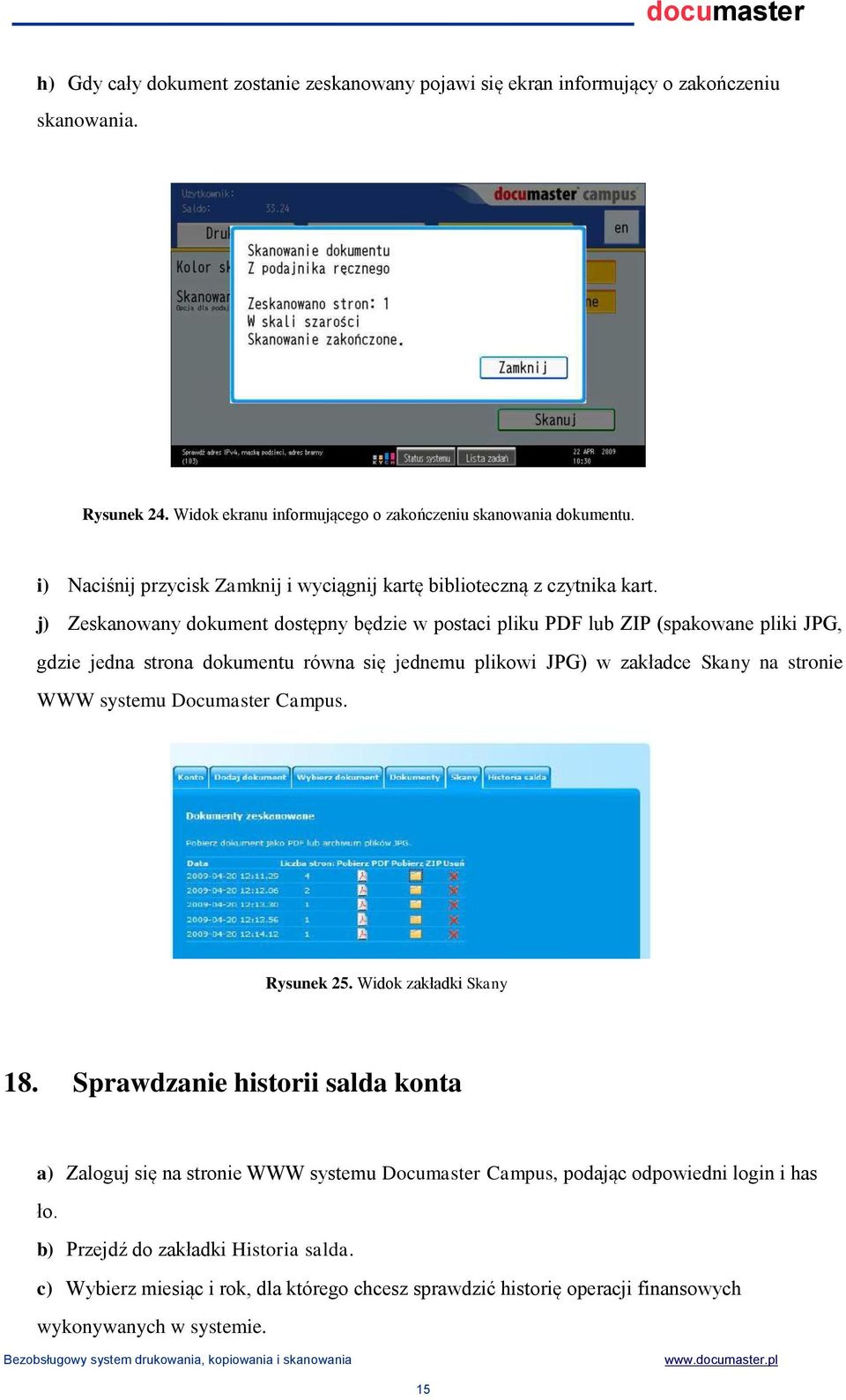 j) Zeskanowany dokument dostępny będzie w postaci pliku PDF lub ZIP (spakowane pliki JPG, gdzie jedna strona dokumentu równa się jednemu plikowi JPG) w zakładce Skany na stronie WWW systemu