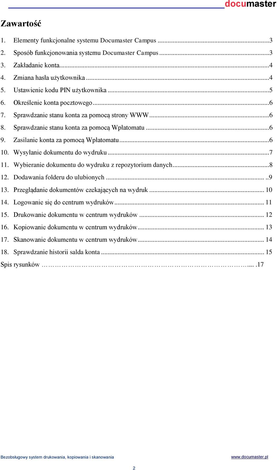 Zasilanie konta za pomocą Wpłatomatu... 6 10. Wysyłanie dokumentu do wydruku... 7 11. Wybieranie dokumentu do wydruku z repozytorium danych...8 12. Dodawania folderu do ulubionych.....9 13.