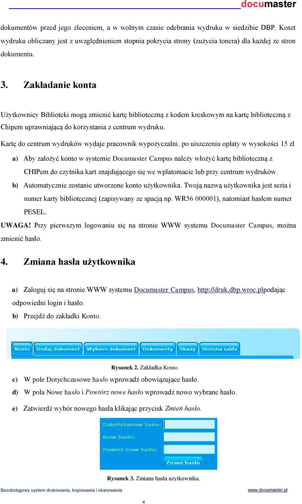 Zakładanie konta Użytkownicy Biblioteki mogą zmienić kartę biblioteczną z kodem kreskowym na kartę biblioteczną z Chipem uprawniającą do korzystania z centrum wydruku.