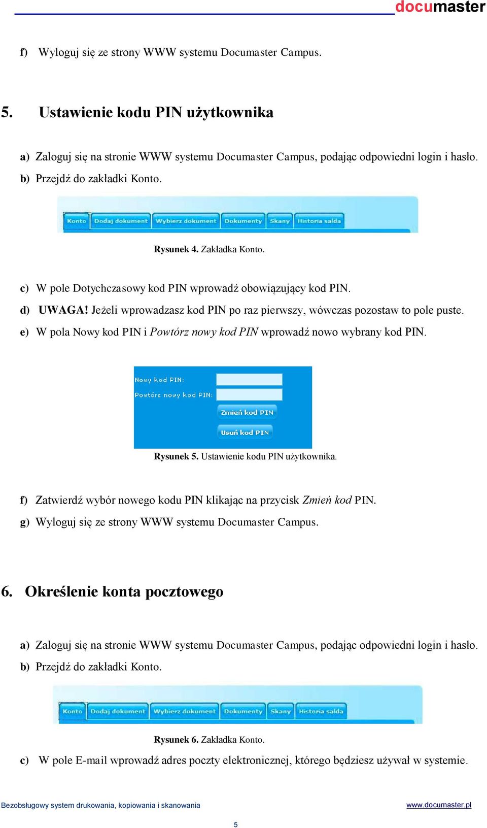 Jeżeli wprowadzasz kod PIN po raz pierwszy, wówczas pozostaw to pole puste. e) W pola Nowy kod PIN i Powtórz nowy kod PIN wprowadź nowo wybrany kod PIN. Rysunek 5. Ustawienie kodu PIN użytkownika.