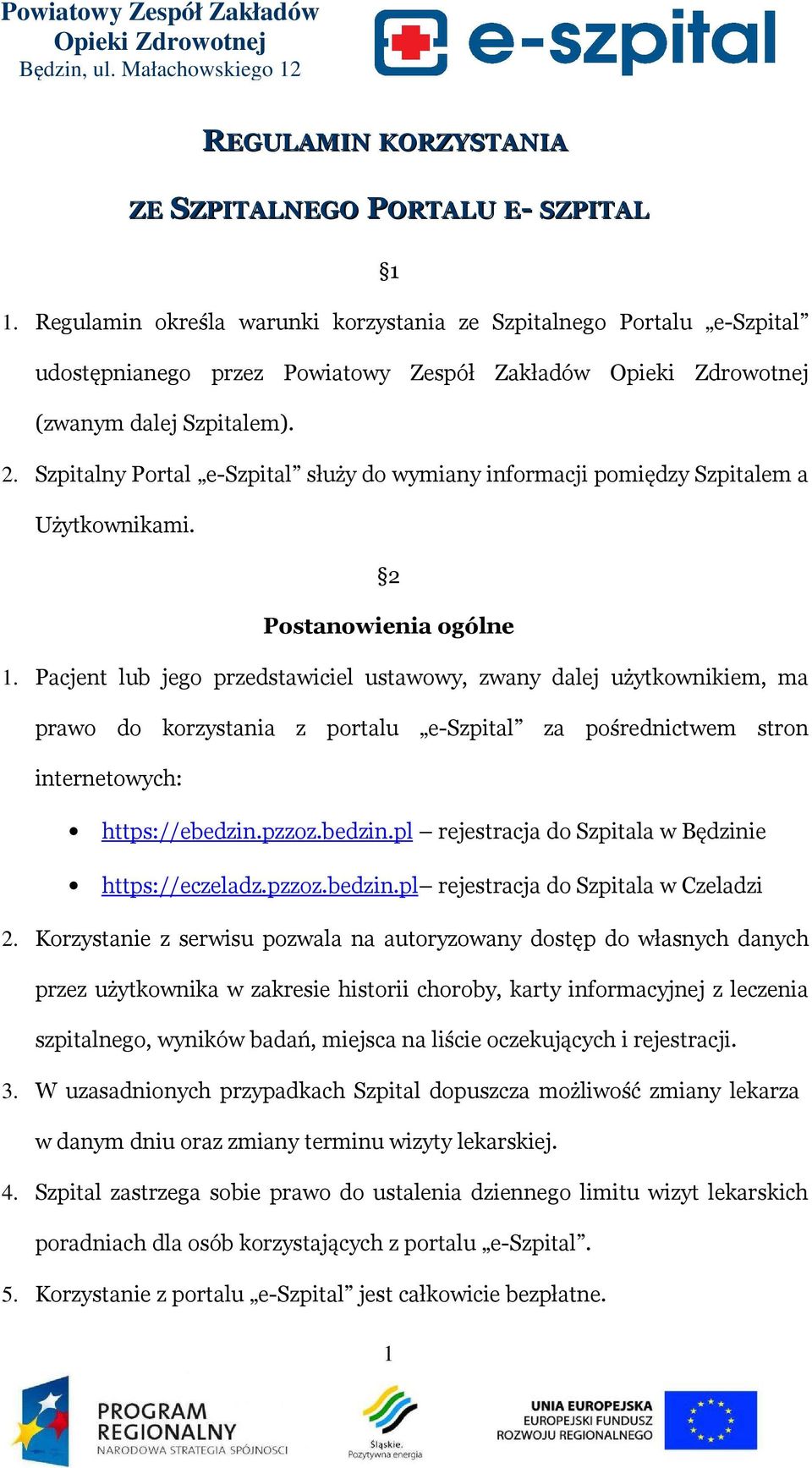 Szpitalny Portal e-szpital służy do wymiany informacji pomiędzy Szpitalem a Użytkownikami. 2 Postanowienia ogólne 1.