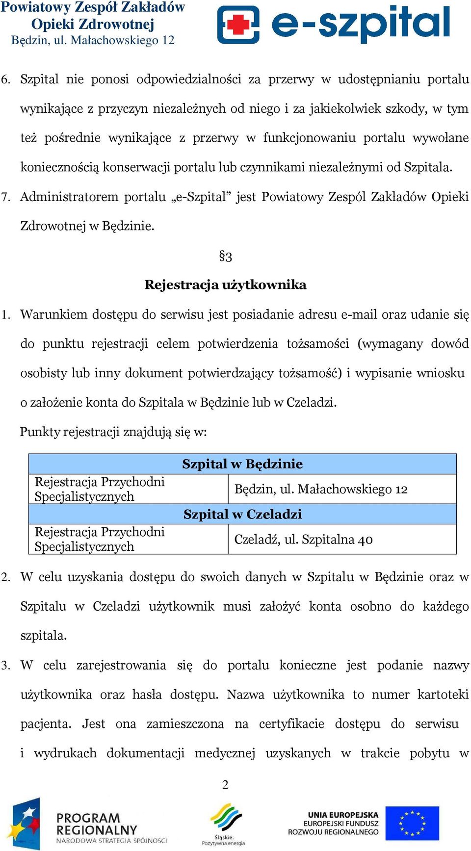 Administratorem portalu e-szpital jest Powiatowy Zespól Zakładów Opieki Zdrowotnej w Będzinie. 3 Rejestracja użytkownika 1.