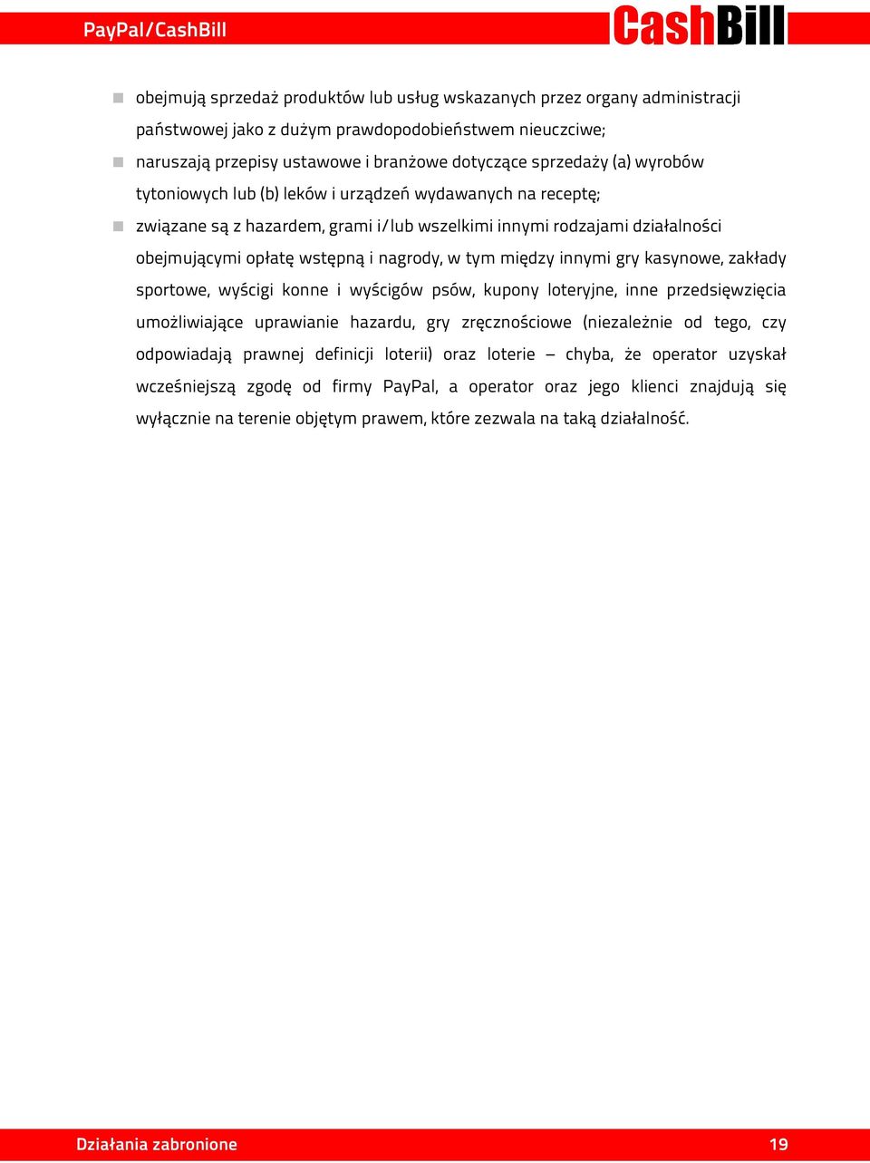 innymi gry kasynowe, zakłady sportowe, wyścigi konne i wyścigów psów, kupony loteryjne, inne przedsięwzięcia umożliwiające uprawianie hazardu, gry zręcznościowe (niezależnie od tego, czy odpowiadają