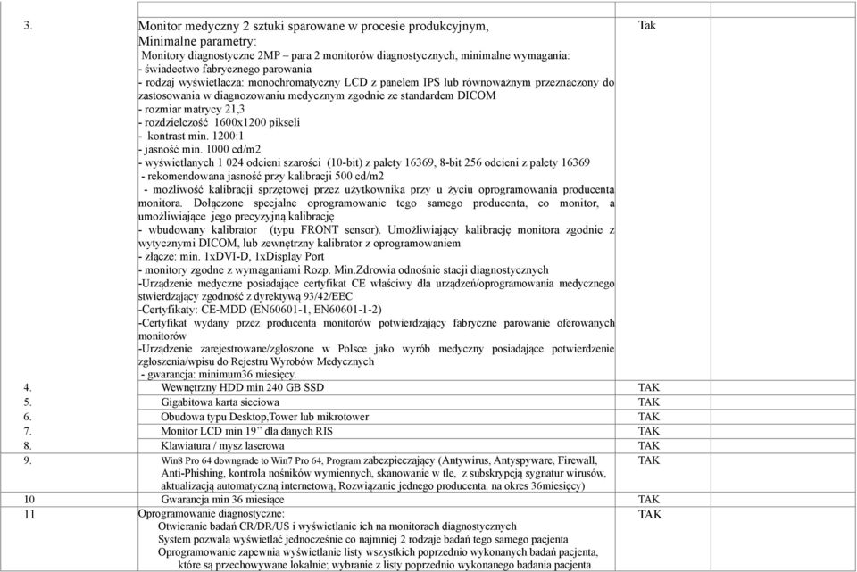 rozdzielczość 1600x1200 pikseli - kontrast min. 1200:1 - jasność min.
