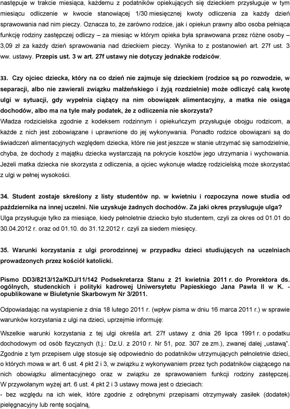 Oznacza to, że zarówno rodzice, jak i opiekun prawny albo osoba pełniąca funkcję rodziny zastępczej odliczy za miesiąc w którym opieka była sprawowana przez różne osoby 3,09 zł za każdy dzień