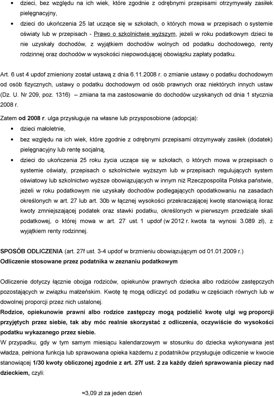 wysokości niepowodującej obowiązku zapłaty podatku. Art. 6 ust 4 updof zmieniony został ustawą z dnia 6.11.2008 r.