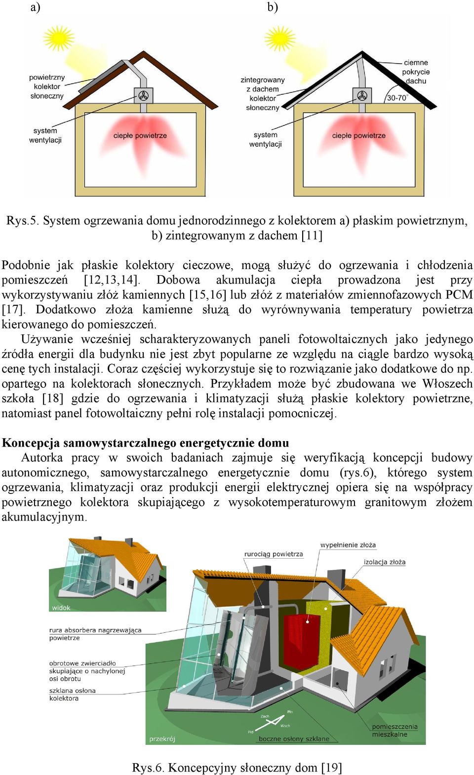 [12,13,14]. Dobowa akumulacja ciepła prowadzona jest przy wykorzystywaniu złóż kamiennych [15,16] lub złóż z materiałów zmiennofazowych PCM [17].