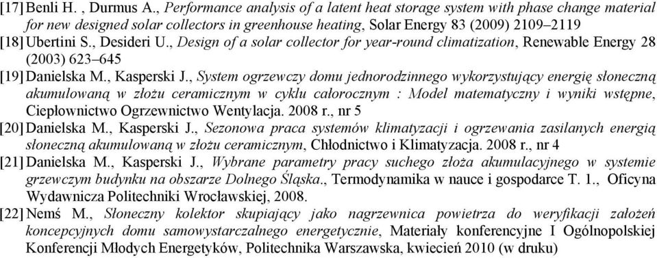 , Desideri U., Design of a solar collector for year-round climatization, Renewable Energy 28 (2003) 623 645 [19] Danielska M., Kasperski J.