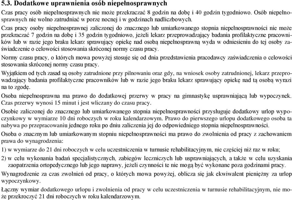 Czas pracy osoby niepełnosprawnej zaliczonej do znacznego lub umiarkowanego stopnia niepełnosprawności nie może przekraczać 7 godzin na dobę i 35 godzin tygodniowo, jeżeli lekarz przeprowadzający