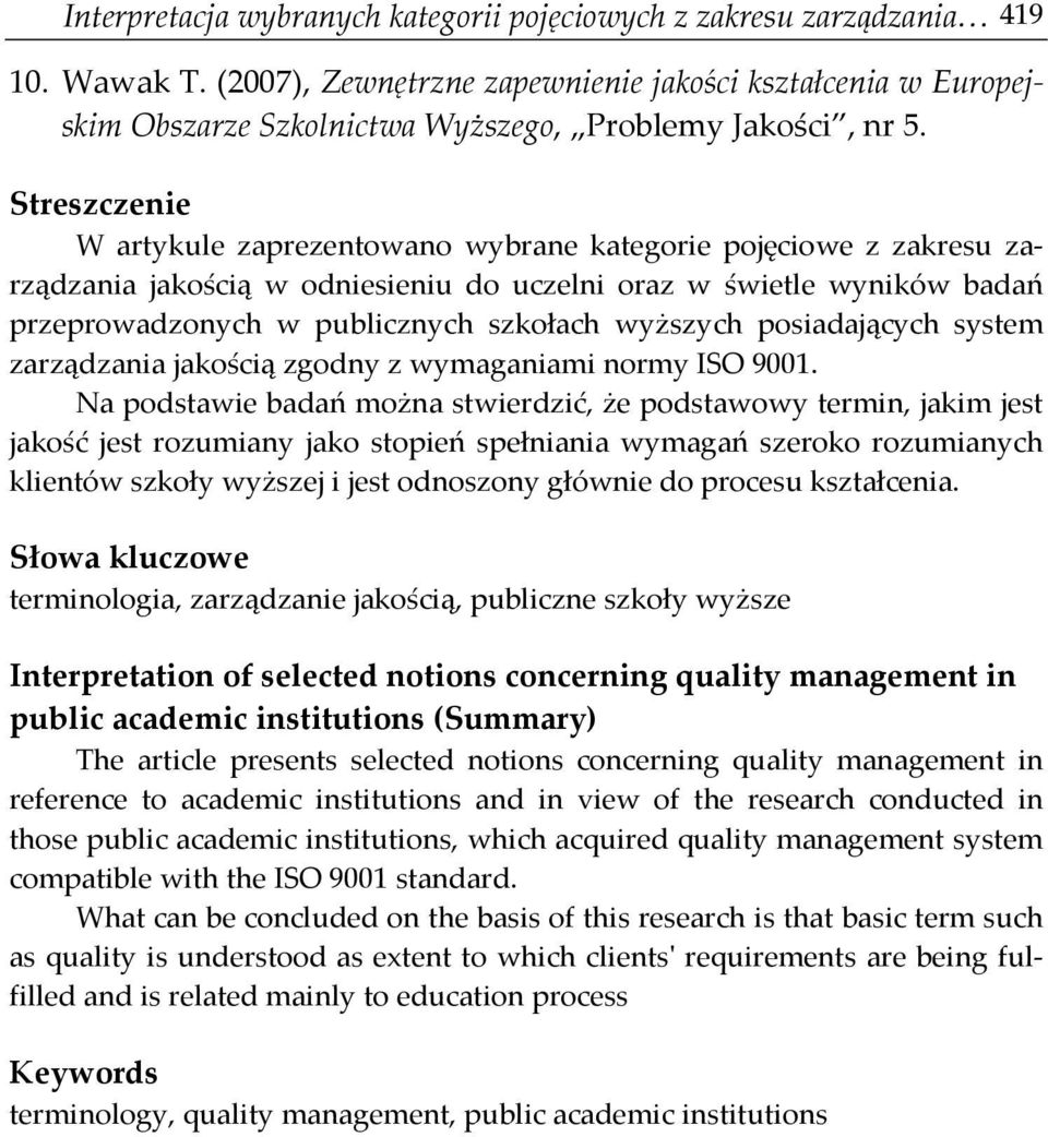 Streszczenie W artykule zaprezentowano wybrane kategorie pojęciowe z zakresu zarządzania jakością w odniesieniu do uczelni oraz w świetle wyników badań przeprowadzonych w publicznych szkołach