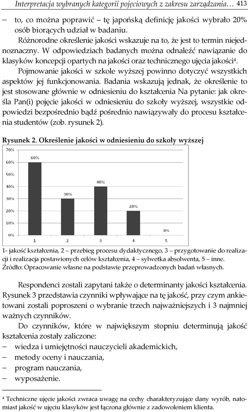 W odpowiedziach badanych można odnaleźć nawiązanie do klasyków koncepcji opartych na jakości oraz technicznego ujęcia jakości 4.