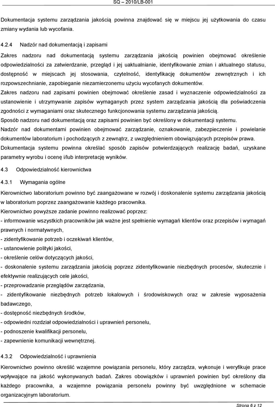 identyfikowanie zmian i aktualnego statusu, dostępność w miejscach jej stosowania, czytelność, identyfikację dokumentów zewnętrznych i ich rozpowszechnianie, zapobieganie niezamierzonemu użyciu