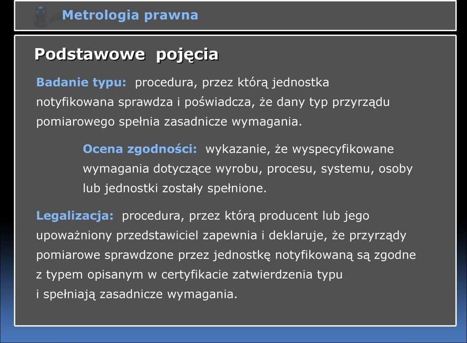 Ocena zgodności: wykazanie, że wyspecyfikowane wymagania dotyczące wyrobu, procesu, systemu, osoby lub jednostki zostały spełnione.