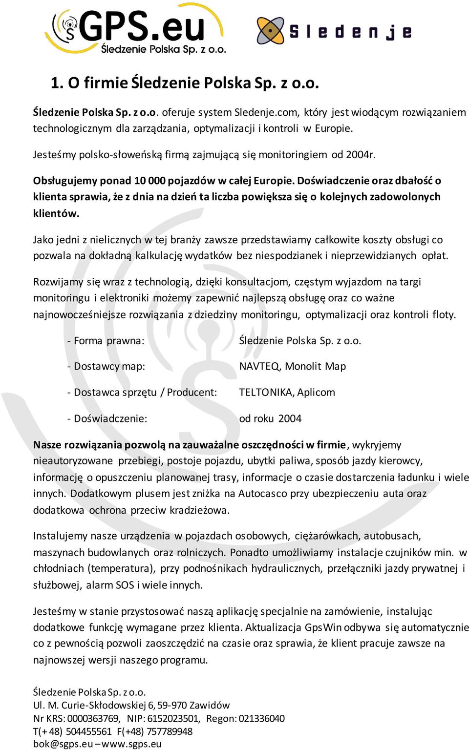 Doświadczenie oraz dbałość o klienta sprawia, że z dnia na dzień ta liczba powiększa się o kolejnych zadowolonych klientów.