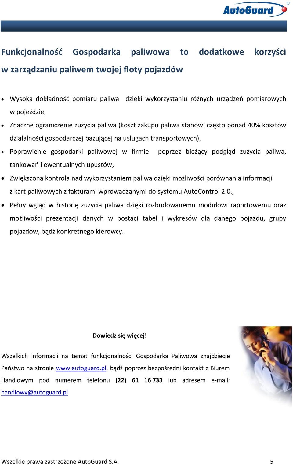 poprzez bieżący podgląd zużycia paliwa, tankowań i ewentualnych upustów, Zwiększona kontrola nad wykorzystaniem paliwa dzięki możliwości porównania informacji z kart paliwowych z fakturami