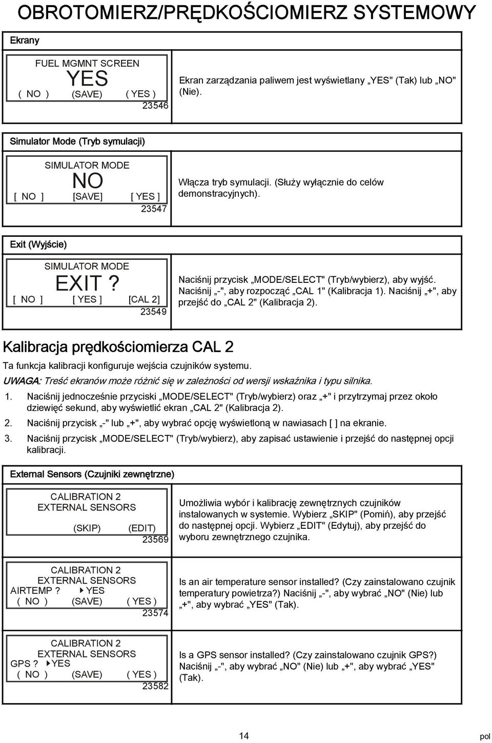 [ NO ] [ YES ] [CAL 2] 23549 Naciśnij przycisk MODE/SELECT" (Tryb/wybierz), aby wyjść. Naciśnij -", aby rozpocząć CAL 1" (Kalibracja 1). Naciśnij +", aby przejść do CAL 2" (Kalibracja 2).