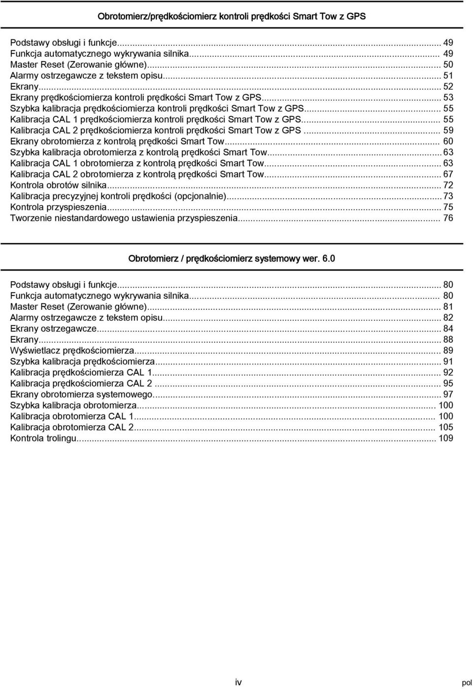.. 55 Kalibracja CAL 1 prędkościomierza kontroli prędkości Smart Tow z GPS... 55 Kalibracja CAL 2 prędkościomierza kontroli prędkości Smart Tow z GPS.