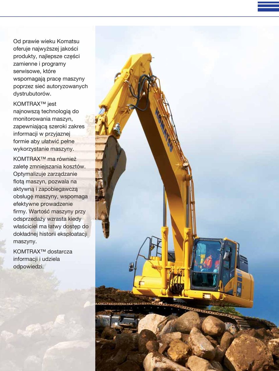 KOMTRAX jest najnowszą technologią do monitorowania maszyn, zapewniającą szeroki zakres informacji w przyjaznej formie aby ułatwić pełne wykorzystanie maszyny.