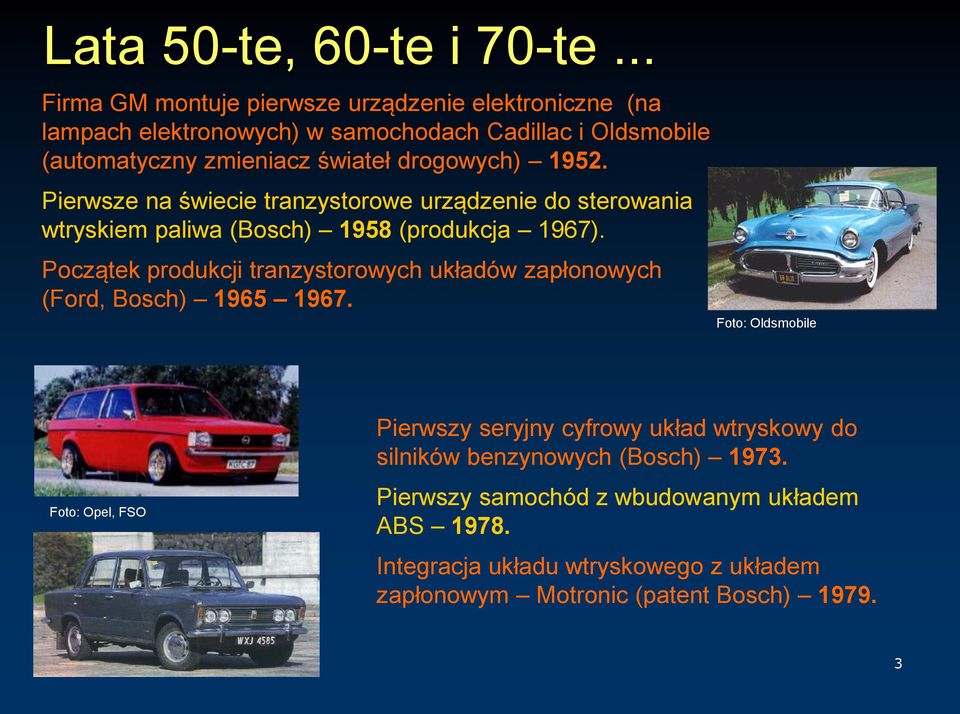 drogowych) 1952. Pierwsze na świecie tranzystorowe urządzenie do sterowania wtryskiem paliwa (Bosch) 1958 (produkcja 1967).