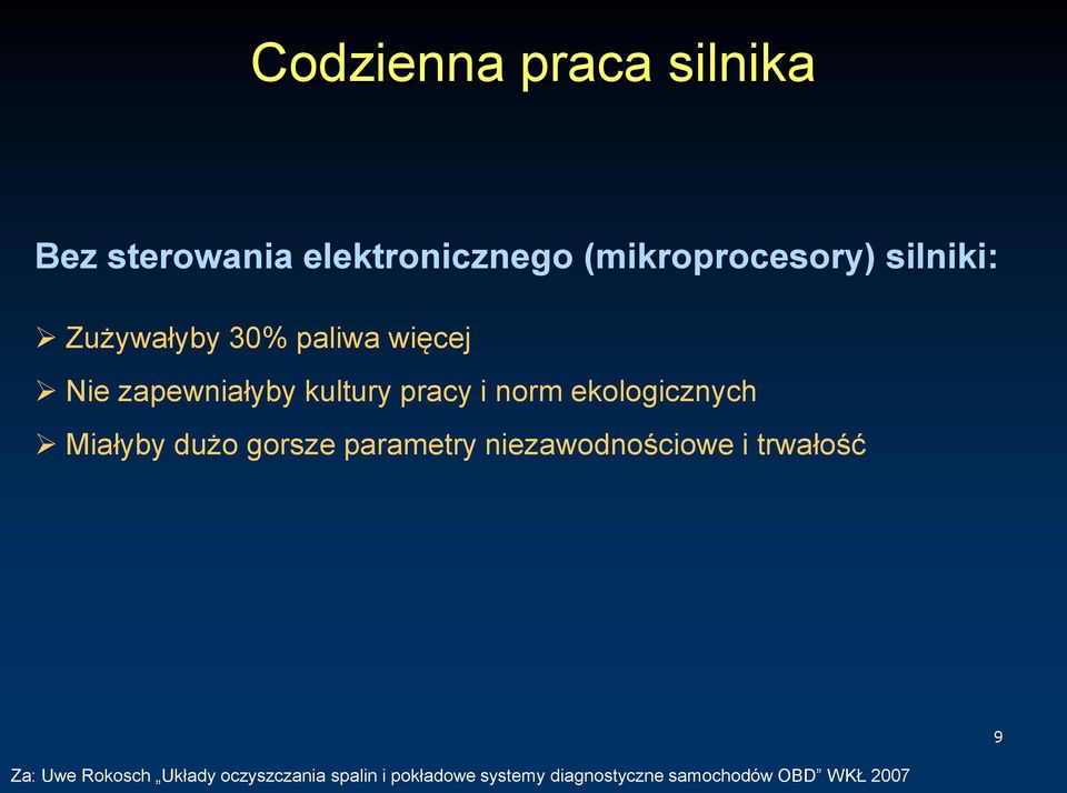 Miałyby dużo gorsze parametry niezawodnościowe i trwałość Za: Uwe Rokosch Układy