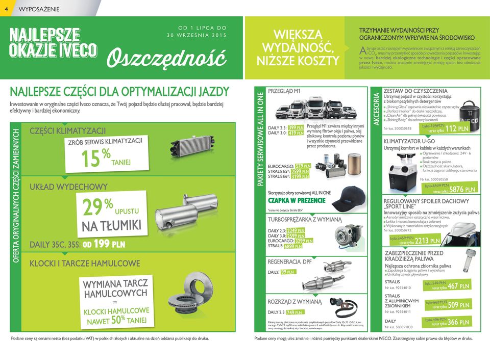 Inwestując w nowe, bardziej ekologiczne technologie i części opracowane przez Iveco, można znacznie zmniejszyć emisję spalin bez obniżania jakości i wydajności.
