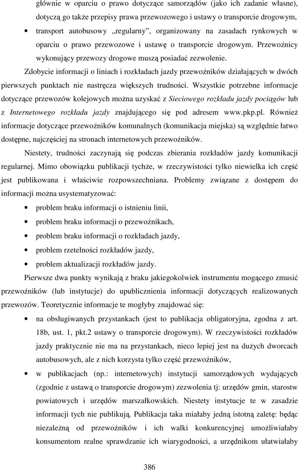 Zdobycie informacji o liniach i rozkładach jazdy przewoźników działających w dwóch pierwszych punktach nie nastręcza większych trudności.