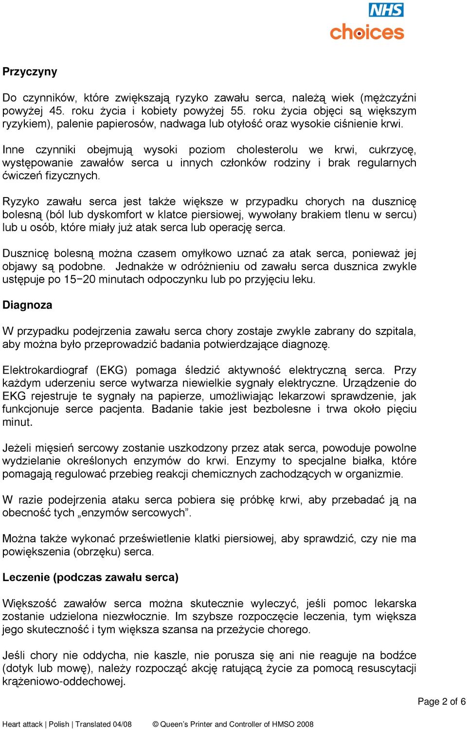 Inne czynniki obejmują wysoki poziom cholesterolu we krwi, cukrzycę, występowanie zawałów serca u innych członków rodziny i brak regularnych ćwiczeń fizycznych.