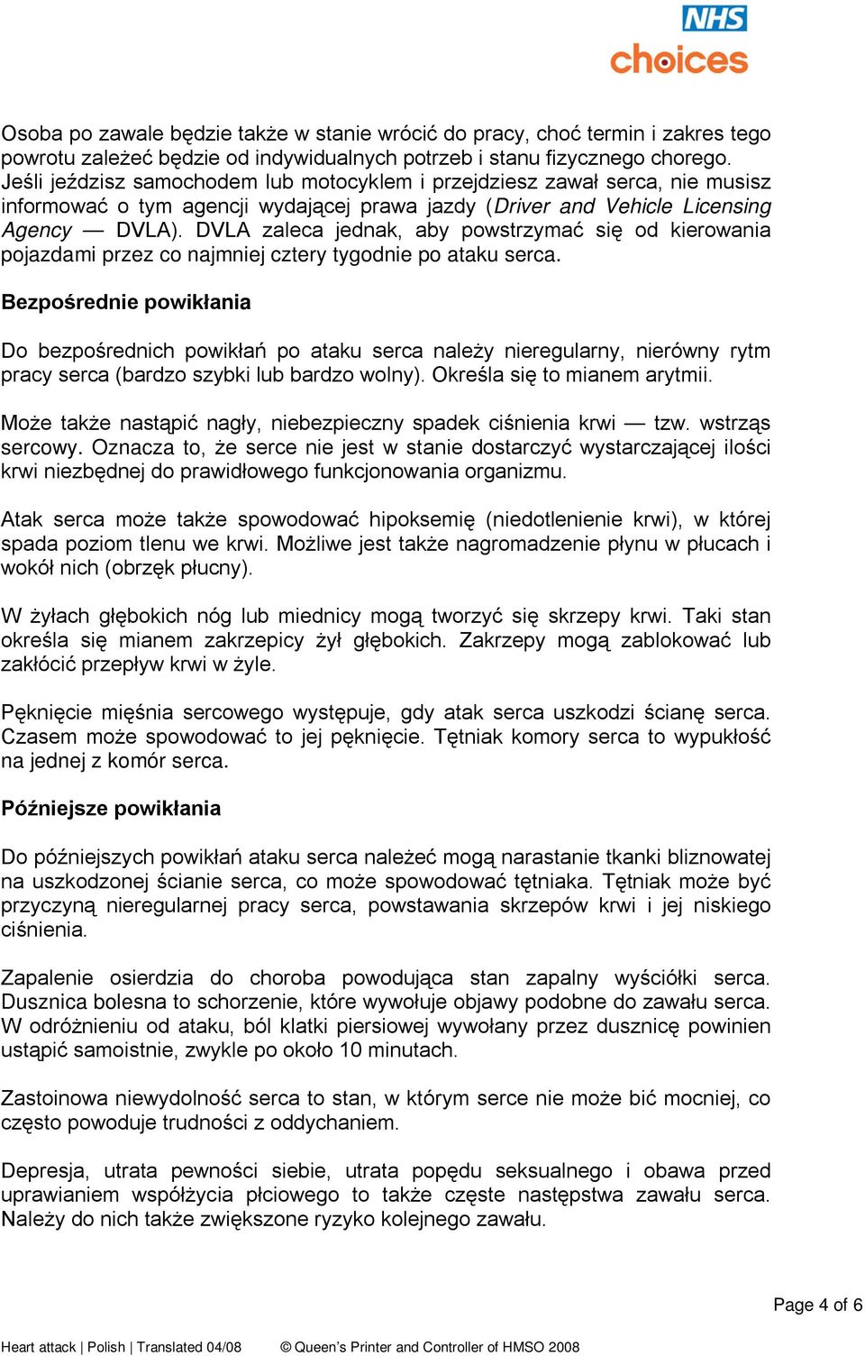 DVLA zaleca jednak, aby powstrzymać się od kierowania pojazdami przez co najmniej cztery tygodnie po ataku serca.