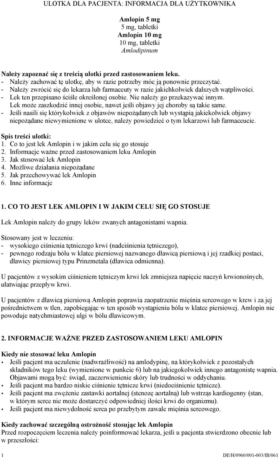 - Lek ten przepisano ściśle określonej osobie. Nie należy go przekazywać innym. Lek może zaszkodzić innej osobie, nawet jeśli objawy jej choroby są takie same.