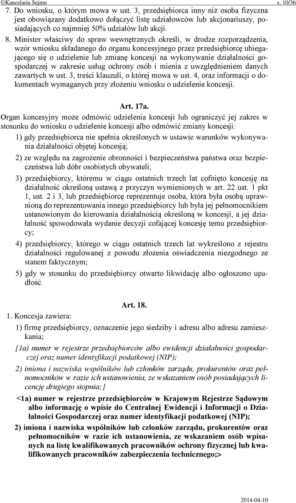 Minister właściwy do spraw wewnętrznych określi, w drodze rozporządzenia, wzór wniosku składanego do organu koncesyjnego przez przedsiębiorcę ubiegającego się o udzielenie lub zmianę koncesji na
