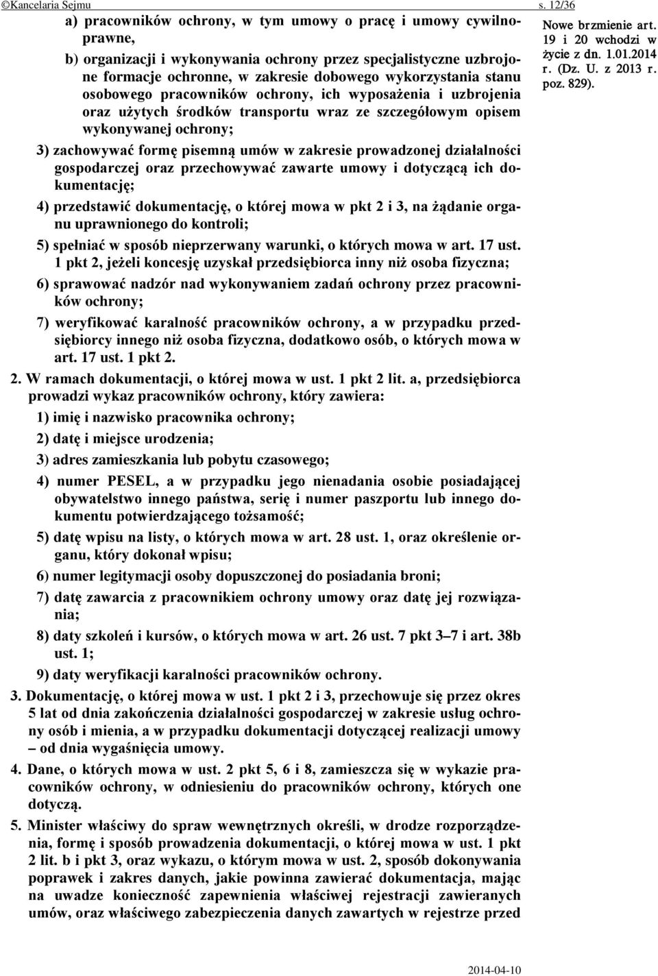stanu osobowego pracowników ochrony, ich wyposażenia i uzbrojenia oraz użytych środków transportu wraz ze szczegółowym opisem wykonywanej ochrony; 3) zachowywać formę pisemną umów w zakresie