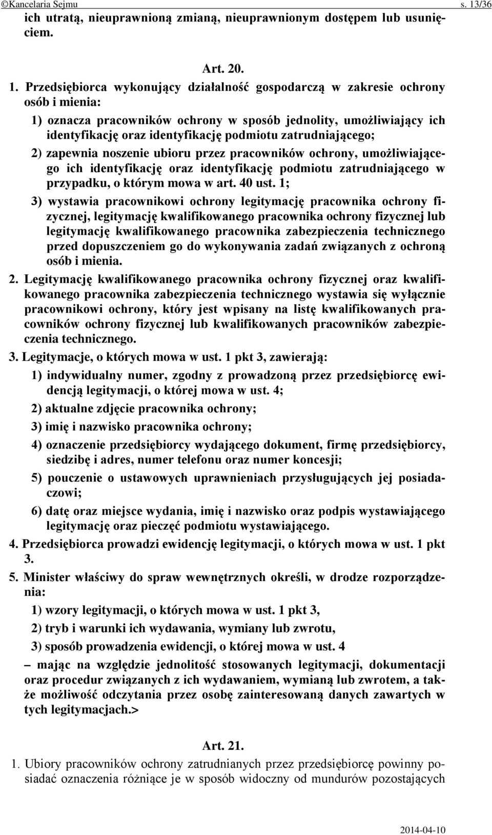 Przedsiębiorca wykonujący działalność gospodarczą w zakresie ochrony osób i mienia: 1) oznacza pracowników ochrony w sposób jednolity, umożliwiający ich identyfikację oraz identyfikację podmiotu
