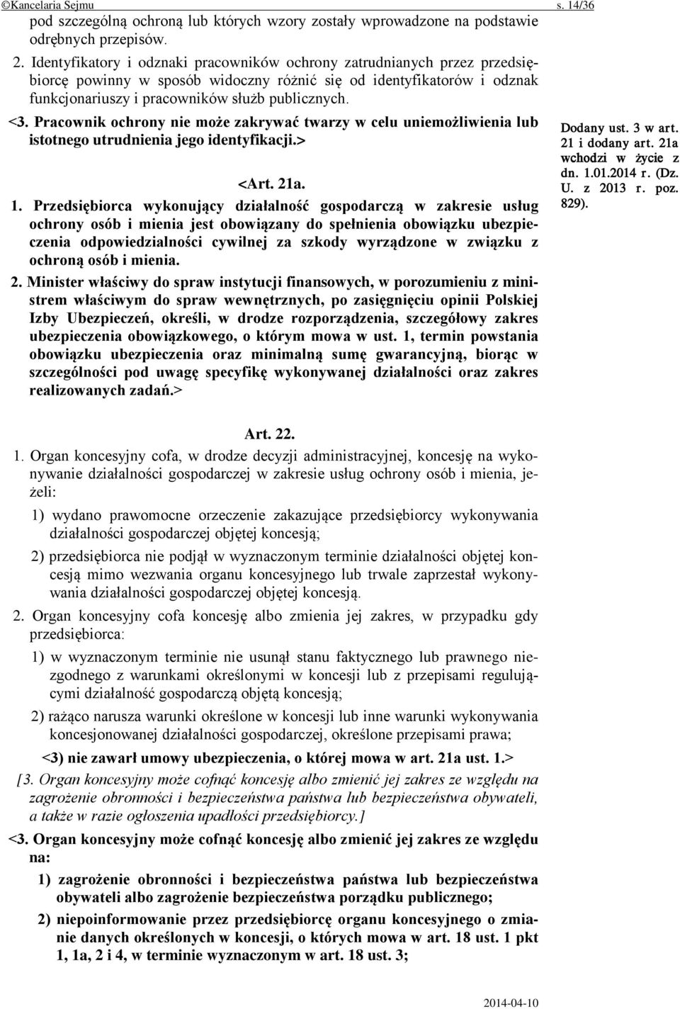 Pracownik ochrony nie może zakrywać twarzy w celu uniemożliwienia lub istotnego utrudnienia jego identyfikacji.> <Art. 21a. 1.