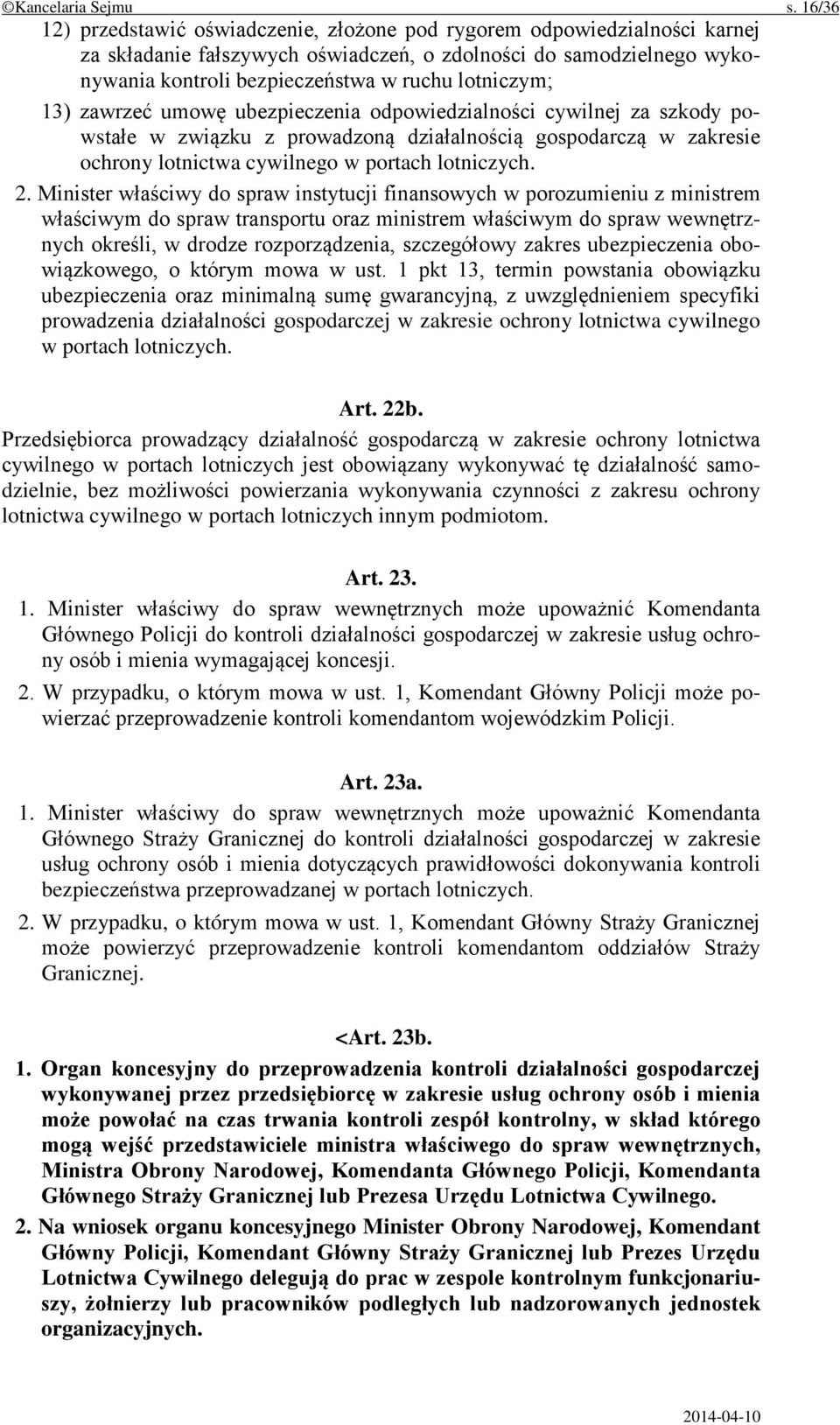 lotniczym; 13) zawrzeć umowę ubezpieczenia odpowiedzialności cywilnej za szkody powstałe w związku z prowadzoną działalnością gospodarczą w zakresie ochrony lotnictwa cywilnego w portach lotniczych.