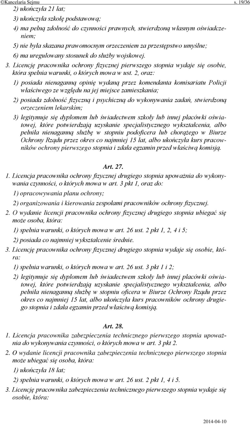 umyślne; 6) ma uregulowany stosunek do służby wojskowej. 3. Licencję pracownika ochrony fizycznej pierwszego stopnia wydaje się osobie, która spełnia warunki, o których mowa w ust.