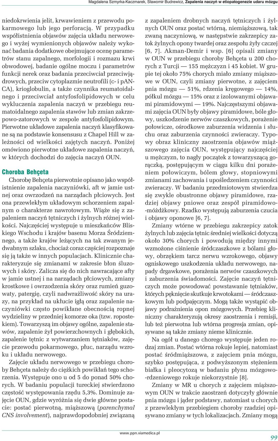 obwodowej, badanie ogólne moczu i parametrów funkcji nerek oraz badania przeciwciał przeciwjądrowych, przeciw cytoplazmie neutrofili (c- i pan- CA), krioglobulin, a także czynnika reumatoidalnego i