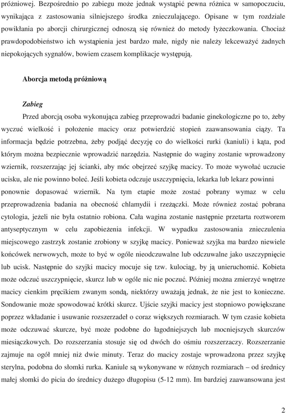 ChociaŜ prawdopodobieństwo ich wystąpienia jest bardzo małe, nigdy nie naleŝy lekcewaŝyć Ŝadnych niepokojących sygnałów, bowiem czasem komplikacje występują.