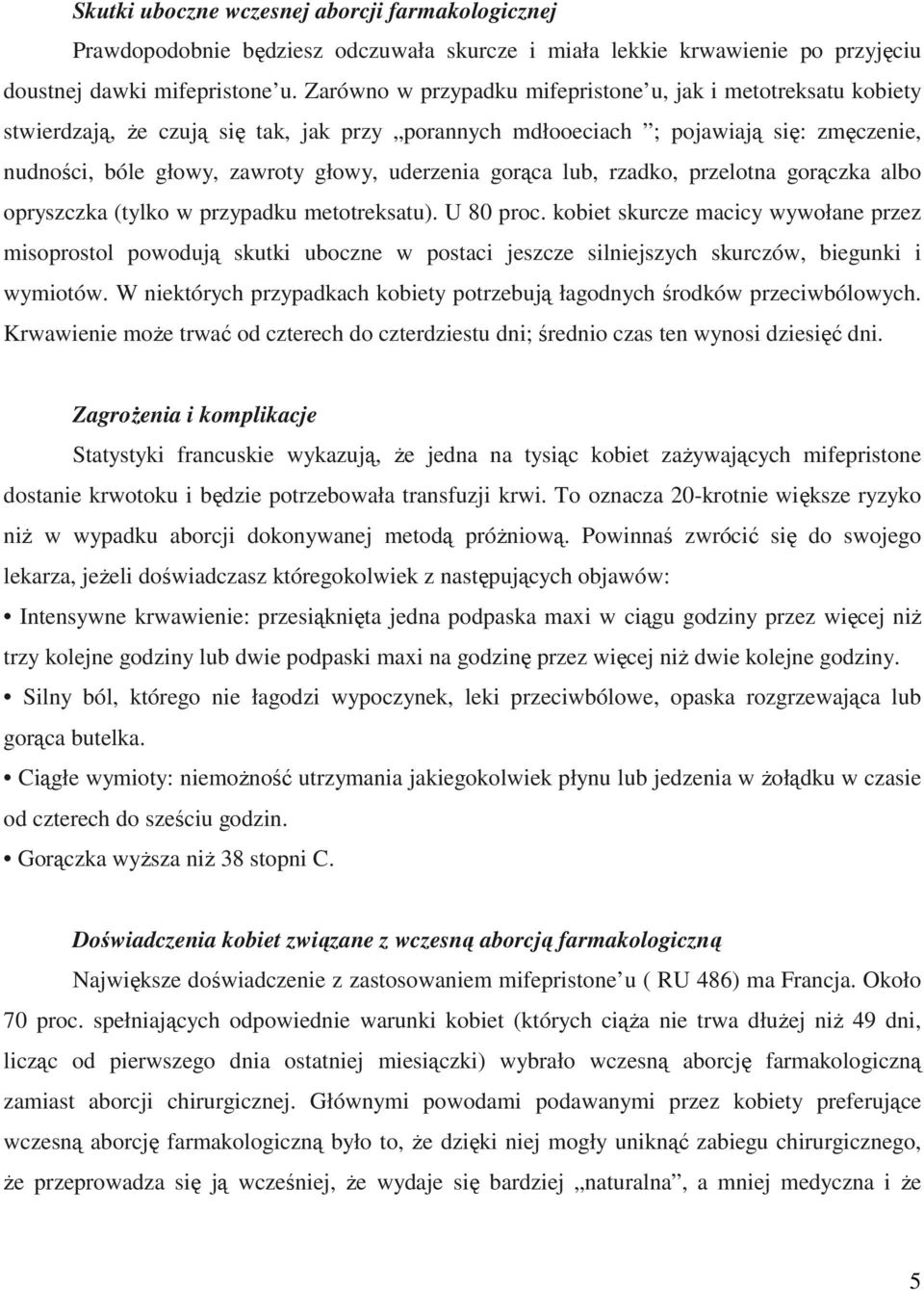 gorąca lub, rzadko, przelotna gorączka albo opryszczka (tylko w przypadku metotreksatu). U 80 proc.